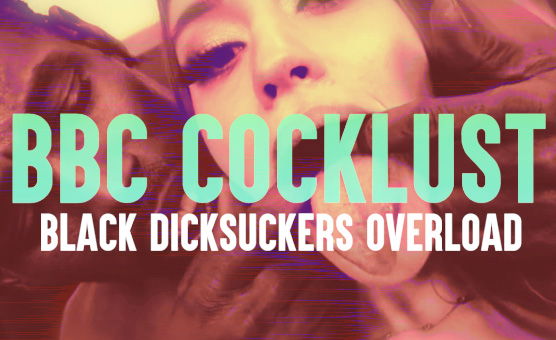 BBC Cocklust - Black Dicksuckers Overload
