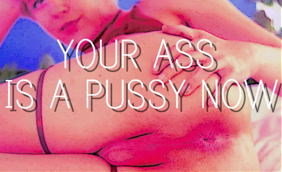 Your Ass is A Pussy Now