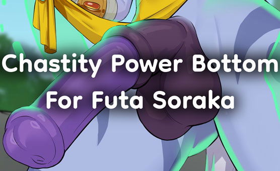 Chastity Powerbottom For Futa Soraka