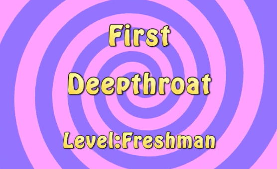 First Deepthroat Level - Freshman