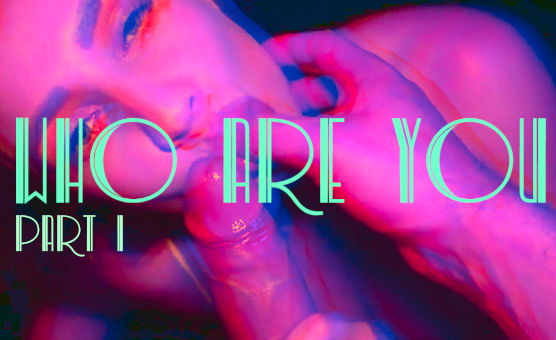 Who Are You - Part 1