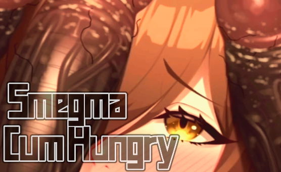 Smegma Cum Hungry