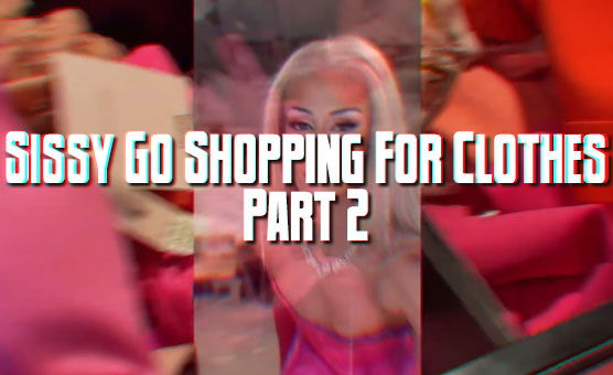 Sissy Go Shopping For Clothes - Part 2