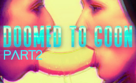 Doomed To Goon Part 2