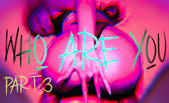 Who Are You - Part 3