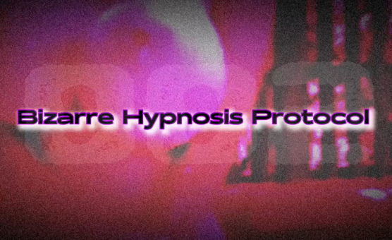 Bizarre Hypnosis Protocol 002