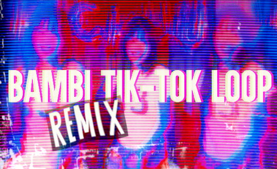 Bambi Tik-Tok Loop - Remix