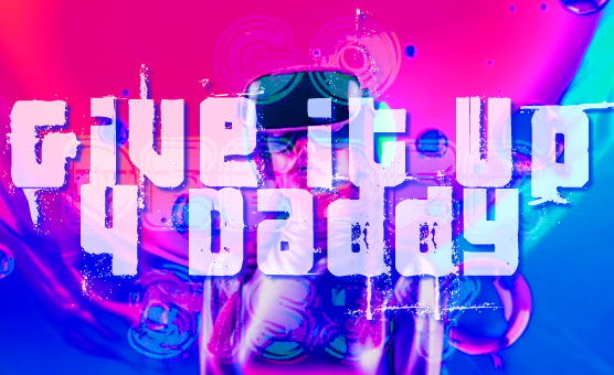 Give It Up 4 Daddy
