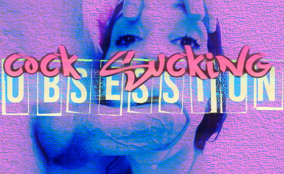 Cock Sucking Obsession