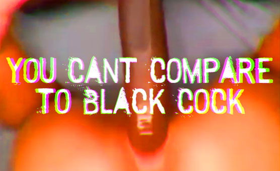 You Cant Compare To Black Cock