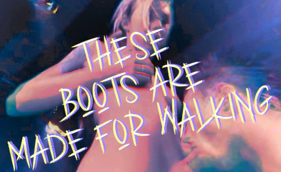 These Boots Are Made For Walking