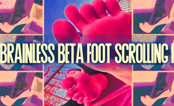 Brainless Beta Foot Scrolling 1