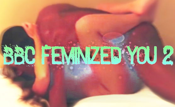 BBC Feminized You - 2
