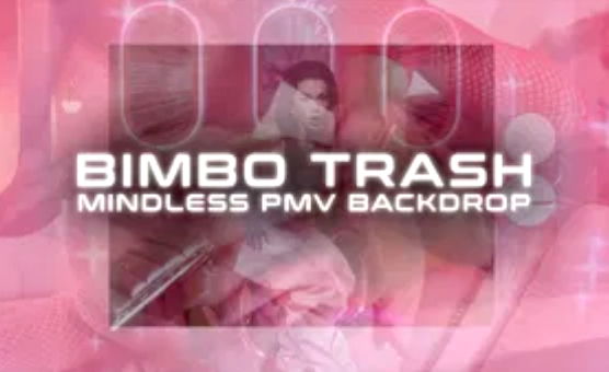 Bimbo Trash: - Mindless PMV Backdrop