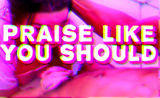 Praise Like You Should