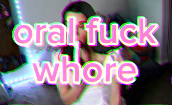 Oral Fuck Whore