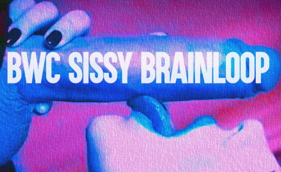 BWC Sissy Brainwash