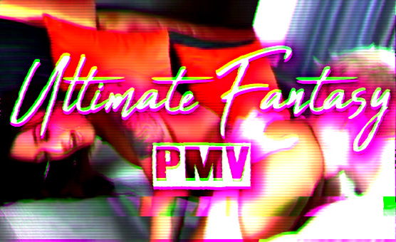 Ultimate Fantasy PMV