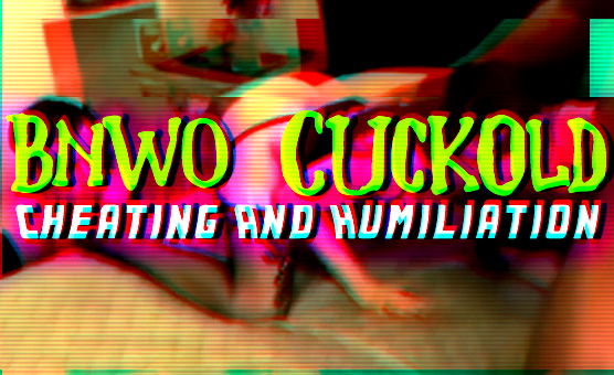 BNWO Cuckold Cheating And Humiliation