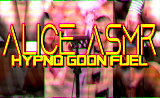 Alice ASMR Hypno Goon Fuel