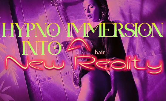 Hypno-Immersion Into A New Reality
