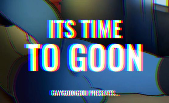 Its Time Too Goon Compilation Trailer By GayGoonGod