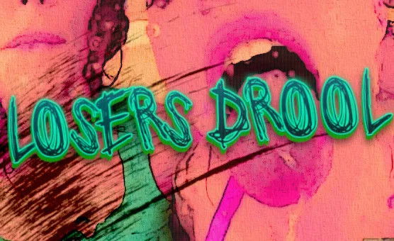 Losers Drool