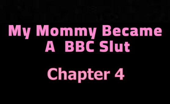 My Mommy Became A BBC Slut - Chapter 4