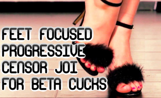 Feet Focused Progressive Censor JOI For Beta Cucks
