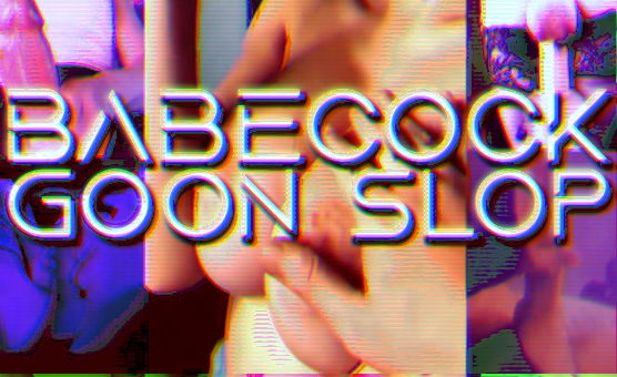 Babecock Goon Slop