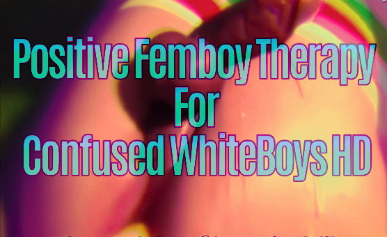 Positive Femboy Therapy For Confused WhiteBoys - HD