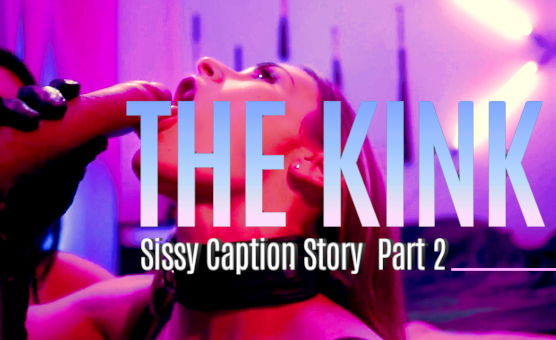 The Kink - Sissy Caption Story - Part 2