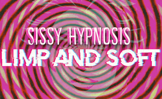 Sissy Hypnosis - Limp And Soft