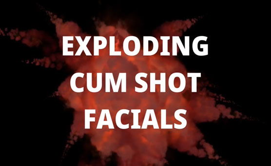 Exploding Cum Shot Facials