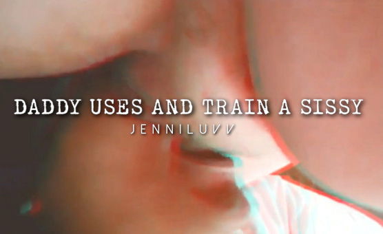 Daddy Use And Train A Sissy