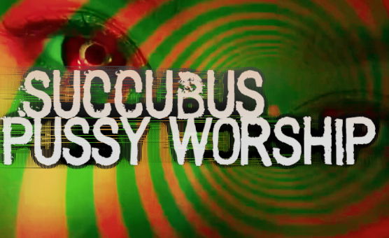 Succubus Pussy Worship - Short Version