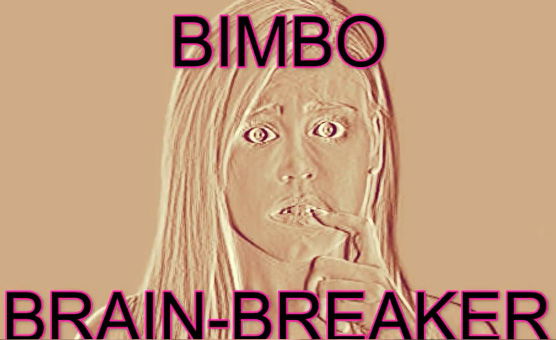 Bimbo Brain-Breaker - By Brokenwings666