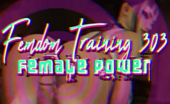 Femdom Training 303 - Female Power