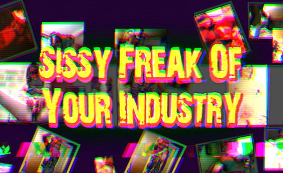 Sissy Freak Of Your Industry 