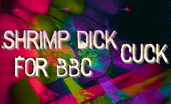 Shrimp Dick Cuck For BBC