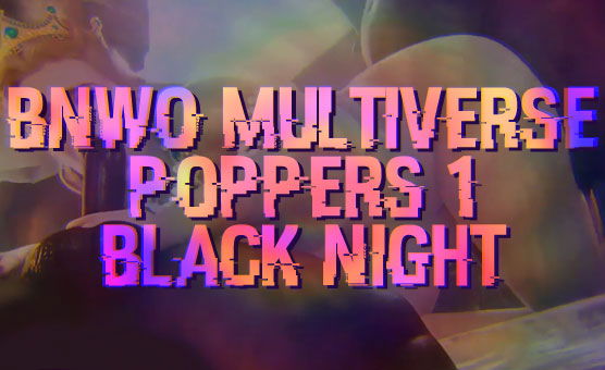 BNWO Multiverse Poppers 1 - Black Night