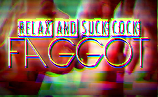 Relax And Suck Cock Faggot