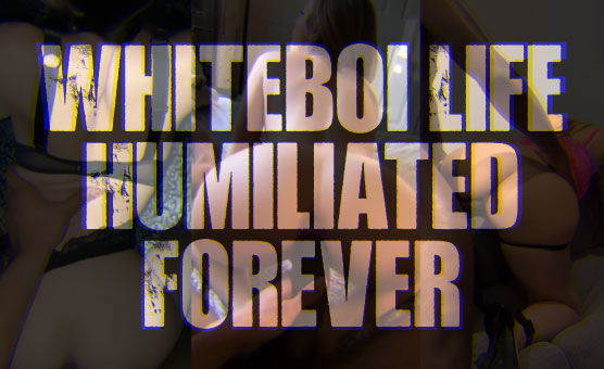 Whiteboi Life - Humiliated Forever