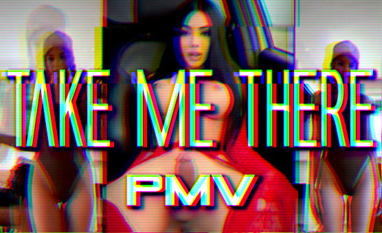 Take Me There PMV