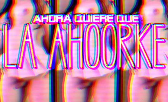 Ahora Quiere Que La Ahoorke