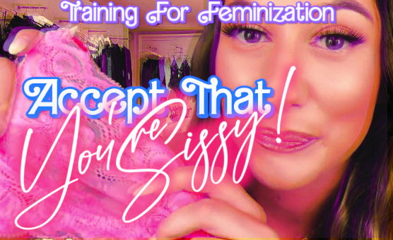 Training For Feminization - Accept That Youre Sissy