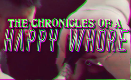 The Chronicles Of A Happy Whore - By PrincessDix