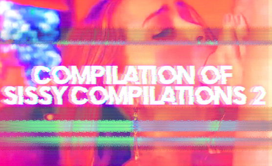 Compilation Of Sissy Compilations 2