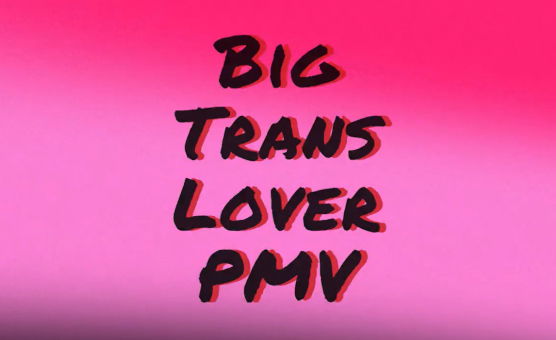 Big Trans Lover - PMV