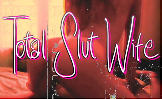 Total Slut Wife